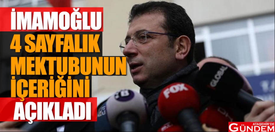 İMAMOĞLU'NDAN "MEKTUP" AÇIKLAMASI 4-SAYFALIK-MEKTUBUN-İÇERİĞİNİ-AÇIKLADI