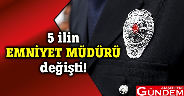 EMNİYET TEŞKİLATINDA KRİTİK ATAMALAR 5_ilin_emniyet_muduru_degisti_h5586_124f8
