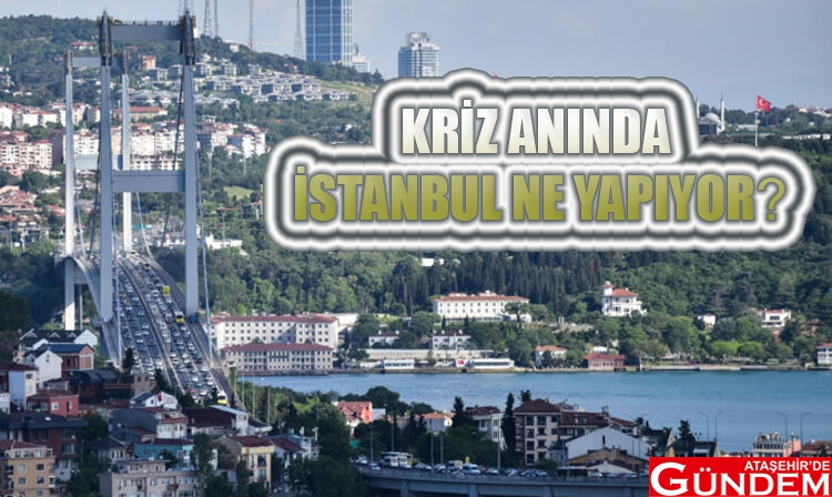 KRİZ ANINDA İSTANBUL NE YAPIYOR? 5ecde95f5542870fd870fd05