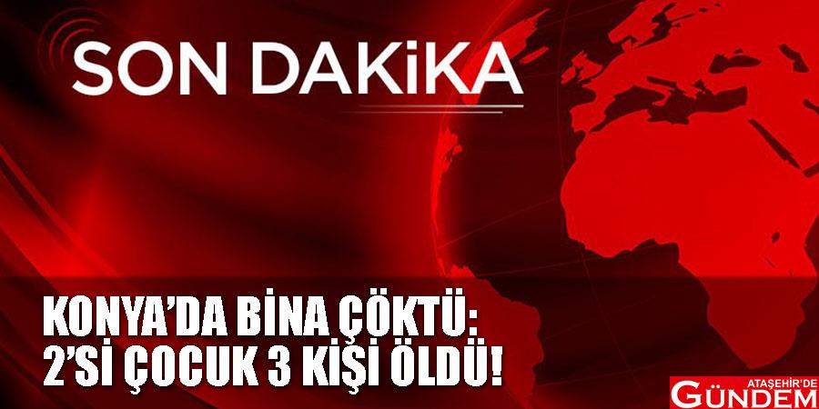 Konya’da bina çöktü: 2’si çocuk 3 kişi öldü! ASŞLDJSALŞKDJ