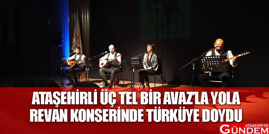 ÜÇ TEL BİR AVAZ’LA YOLA REVAN’LA TÜRKÜLER KONUŞTU ATAŞEHİRLİ-TÜRKÜYE-DOYDU