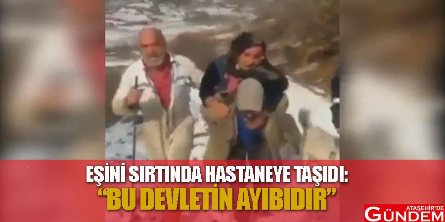 Karısını sırtında hastaneye taşıyan yaşlı adam: “Bu devletin ayıbıdır” BDA