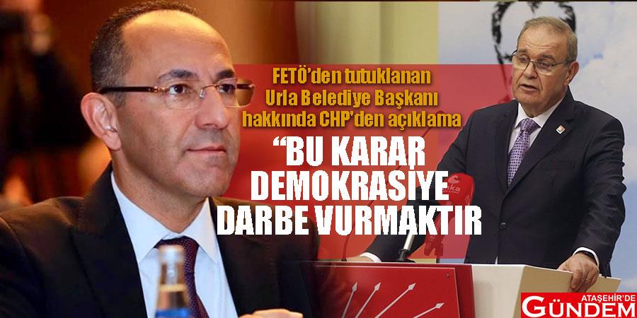 FETÖ’den tutuklanan Urla Belediye Başkanı hakkında CHP'den açıklama BU-KARAR-DEMOKRASIYE-DARBE-VURMAKTIR