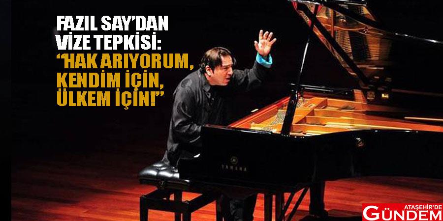 Fazıl Say’ın vize sorunu: “Hak arıyorum!” FAZIL-SAY-VİZE