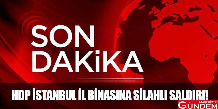 HDP İSTANBUL İL BİNASINA SALDIRI HDP-İSTANBUL-İL-BİNASINA-SİLAHLI-SALDIRI