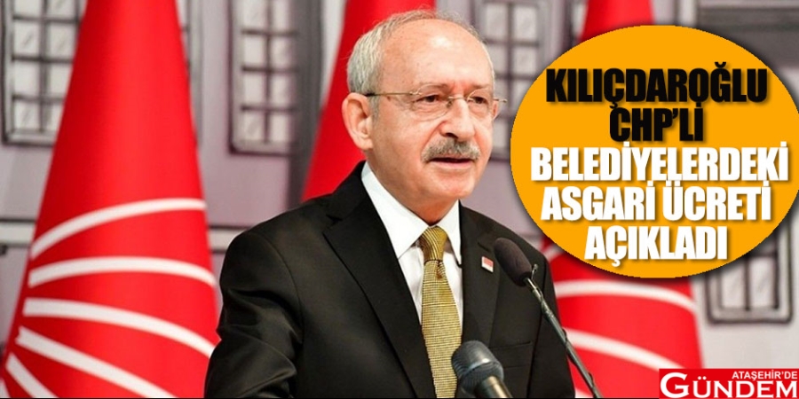 “ASGARİ ÜCRET CHP’Lİ BELEDİYELERDE 2 BİN 500 TL OLACAK” KILIÇDAROĞLU,-CHPLİ-BELEDİYELERDEKİ-ASGARİ-ÜCRET-TUTARINI-AÇIKLADI
