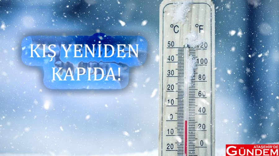 KIŞ KENDİSİNİ YENİDEN HİSSETTİRECEK! KIŞ