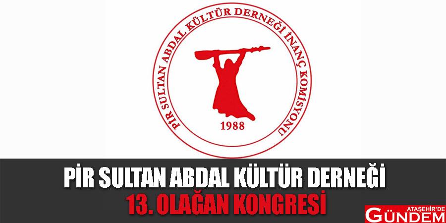 Pir Sultan Abdal Kültür Derneği  On Üçüncü Olağan Kongresi OLAGAN