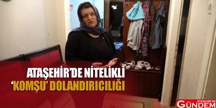 ATAŞEHİR’DE NİTELİKLİ HIRSIZLIK: “ALTINLARI OKUYAYIM BEREKETLENSİN” PLDFHDH