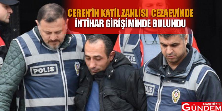 Ceren'in katil zanlısı intihar girişiminde bulundu QWQQWDSFPOKSDPF
