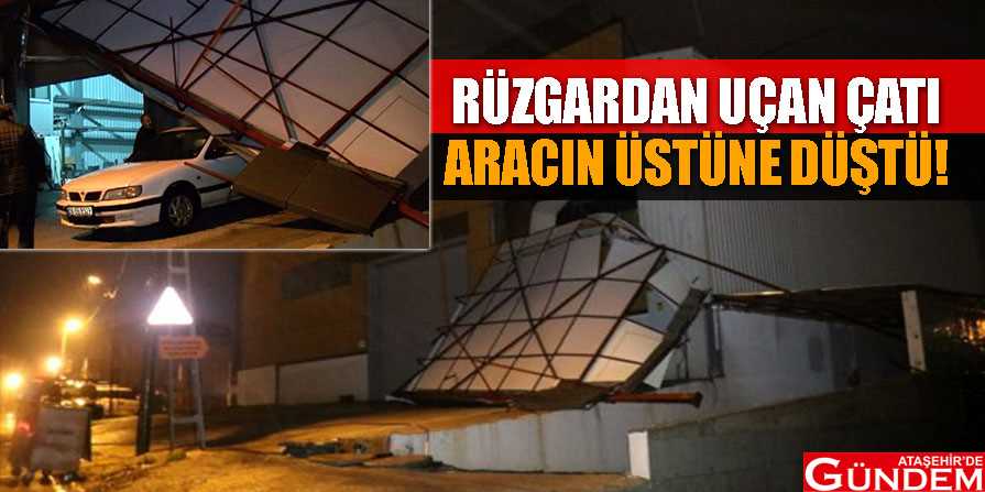 Şiddetli rüzgâr çatıyı uçurdu RÜZGARDAN-UÇAN-ÇATI-ARACIN-ÜSTÜNE-DÜŞTÜ