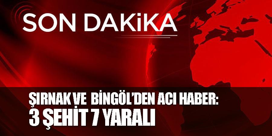 Şırnak ve Bingöl’den acı haber: 3 şehit, 7 yaralı SEHİT