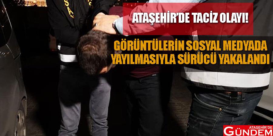 Ataşehir’de taciz olayı! Görüntülerin paylaşılmasının ardından sürücü yakalandı SOFJKSDJ