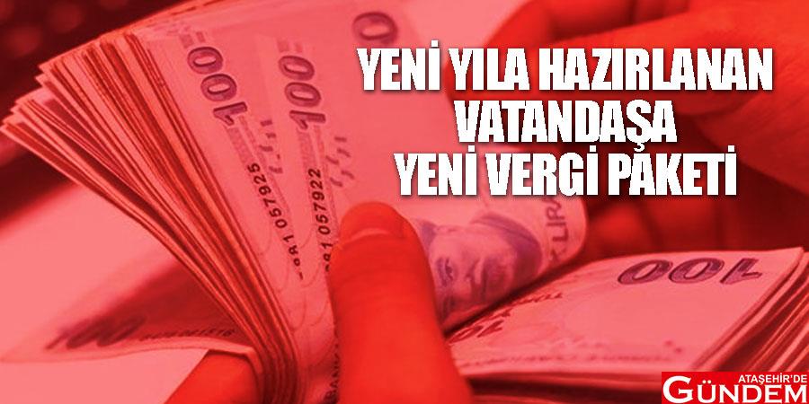 Yeni yıl öncesi yeni vergi paketi VERGi