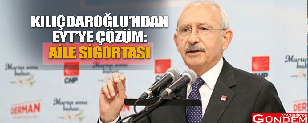 Kılıçdaroğlu’ndan EYT’ye Çözüm: Aile Sigortası WWWWW