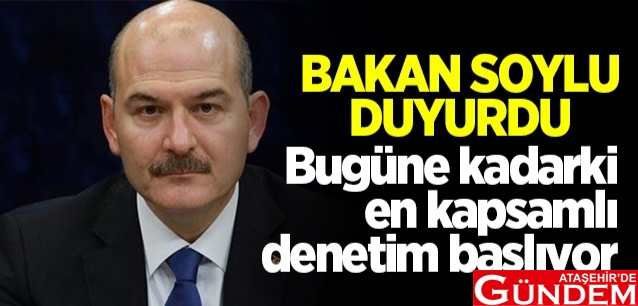 KAPSAMLI DENETİMLER BAŞLIYOR! bakan-soylu-duyurdu-yarin-en-yogun-denetim-yapilacak_18cd1