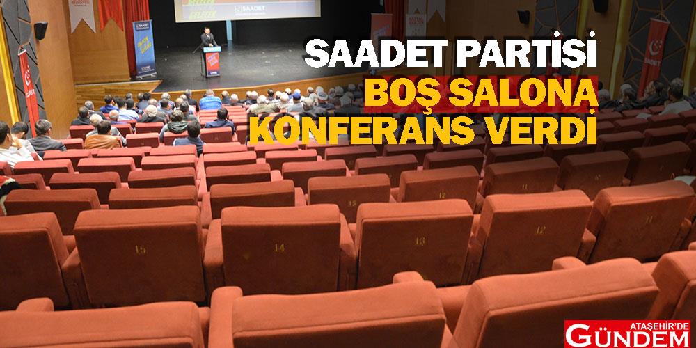 Saadet Partisi Boş Salona Konferans Verdi! bod