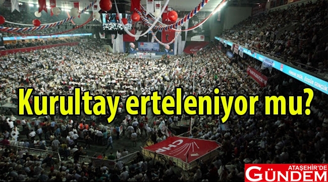 CHP KURULTAYI ERTELENİYOR MU? chp-de-kurultay-erteleniyor-mu