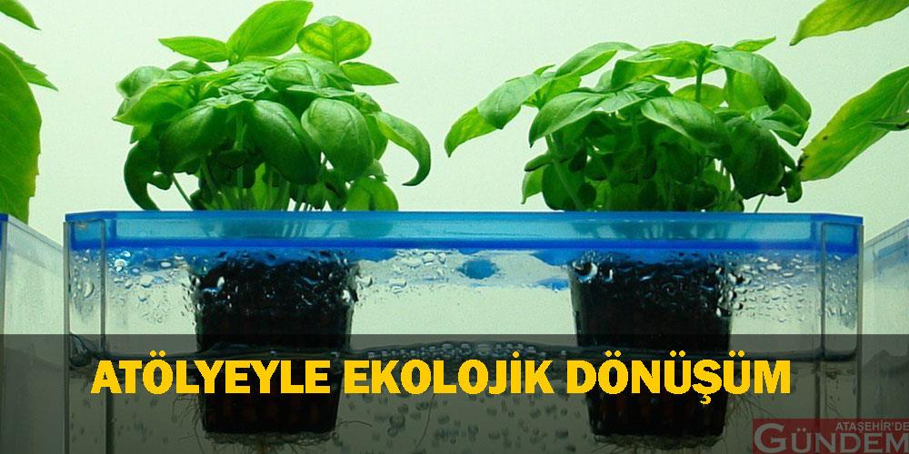 Atölyeyle Ekolojik Dönüşüm ekoloj,