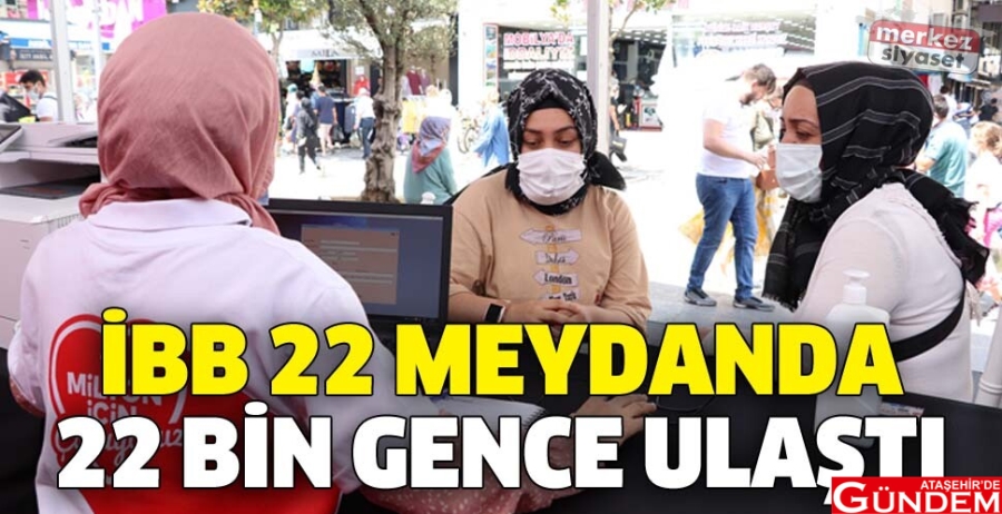 İBB 22 MEYDANDA 22 BİN GENCE ULAŞTI ibb-genclere-ulasti