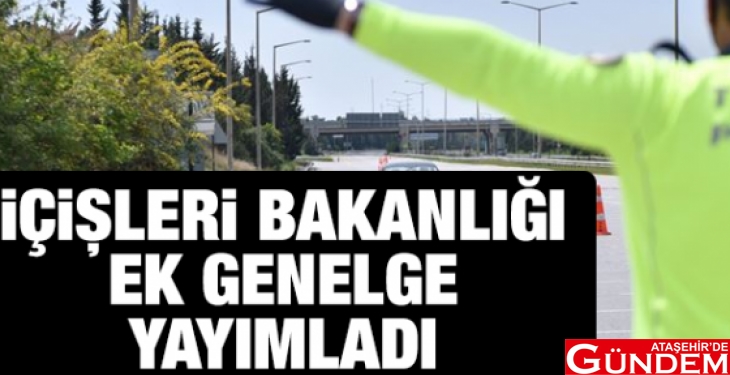 HANGİ İLLERİ KAPSIYOR? icisleri-bakanligi-valiliklere-ek-genelge-gonderdi