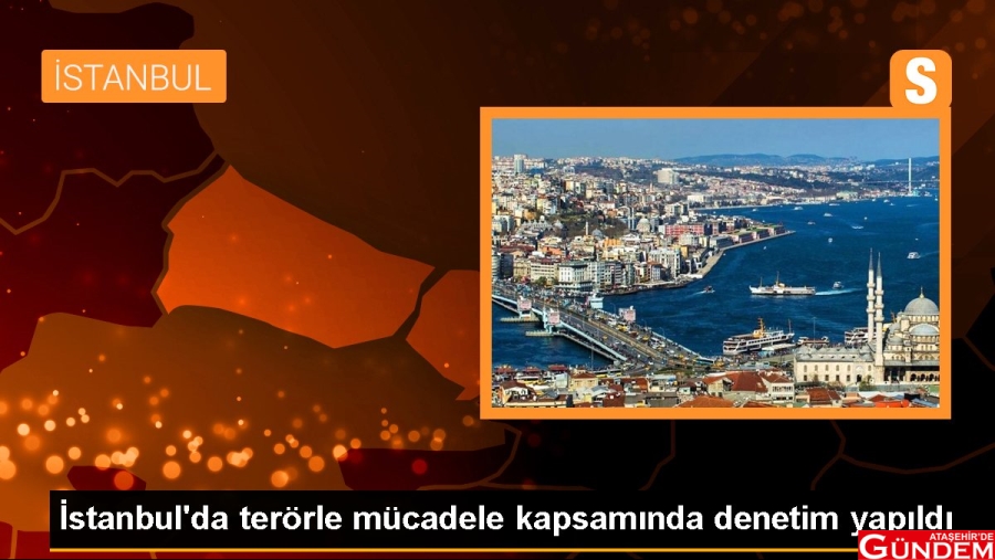 İSTANBUL'DA TERÖRLE MÜCADELEDE DENETİM! İÇLERİNDE ATAŞEHİR DE VAR istanbul-da-terorle-mucadele-kapsaminda-denet-15585638_local_sd
