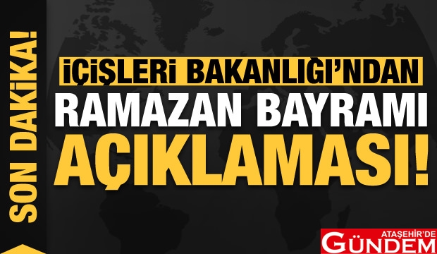BAYRAMDA KONTROLLER SIKLAŞACAK son_dakika_icisleri_bakanligindan_ramazan_bayrami_aciklamasi_1620719513_8613