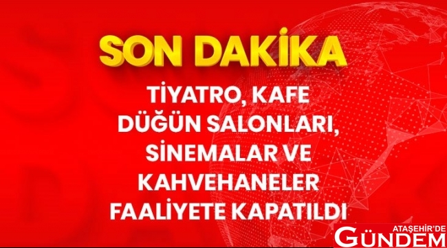 HER YER KAPANIYOR! tiyatro-kafe-sinema-salonlari-ve-kahvehaneler-faaliyete-kapatildi